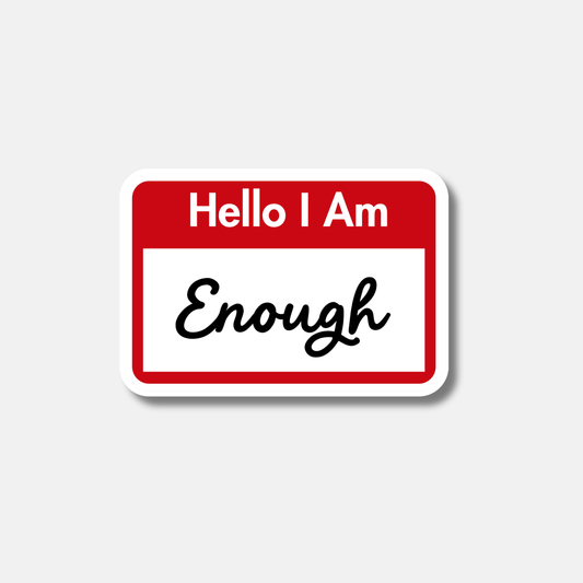 Hello I am Enough Sticker