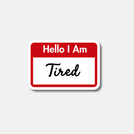 Hello I am Tired Sticker
